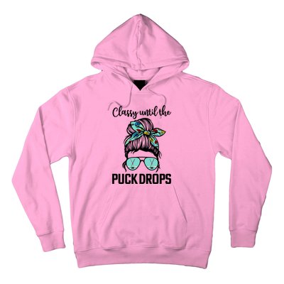 Hockey Moms Classy Until The Puck Drops Messy Hair Hockey Great Gift Hoodie