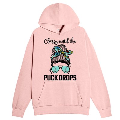 Hockey Moms Classy Until The Puck Drops Messy Hair Hockey Great Gift Urban Pullover Hoodie