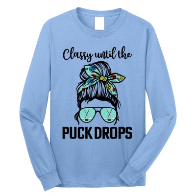 Hockey Moms Classy Until The Puck Drops Messy Hair Hockey Great Gift Long Sleeve Shirt