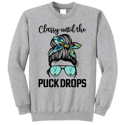 Hockey Moms Classy Until The Puck Drops Messy Hair Hockey Great Gift Sweatshirt