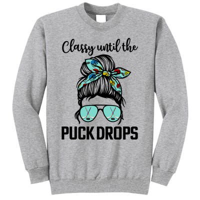 Hockey Moms Classy Until The Puck Drops Messy Hair Hockey Great Gift Tall Sweatshirt