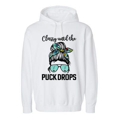 Hockey Moms Classy Until The Puck Drops Messy Hair Hockey Great Gift Garment-Dyed Fleece Hoodie