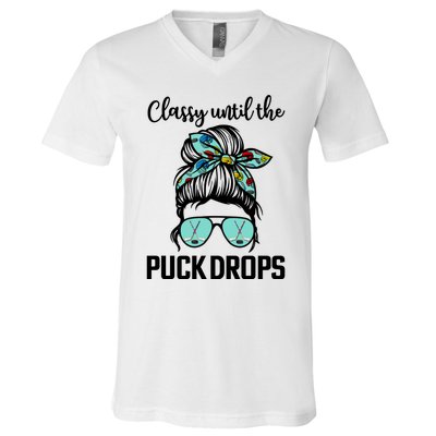 Hockey Moms Classy Until The Puck Drops Messy Hair Hockey Great Gift V-Neck T-Shirt