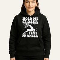 Hold me closer tiny prancer Deer Ugly Christmas Sweater Hoodie