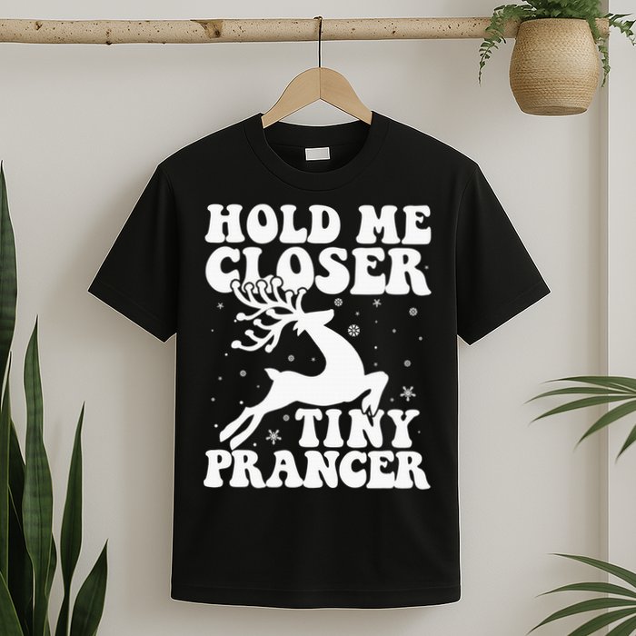 Hold me closer tiny prancer Deer Ugly Christmas Sweater T-Shirt