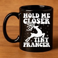 Hold me closer tiny prancer Deer Ugly Christmas Sweater 11oz C Handle Ceramic Mug