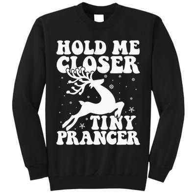 Hold me closer tiny prancer Deer Ugly Christmas Sweater Tall Sweatshirt