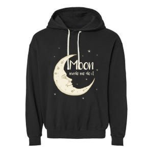 Half Moon Crescent Moon Funny Astronomy Moon Made Me Do It Gift Garment-Dyed Fleece Hoodie