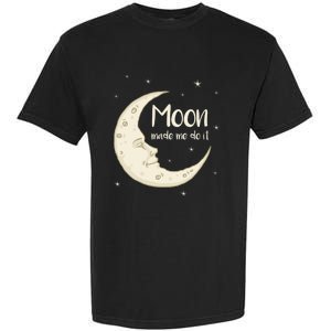 Half Moon Crescent Moon Funny Astronomy Moon Made Me Do It Gift Garment-Dyed Heavyweight T-Shirt