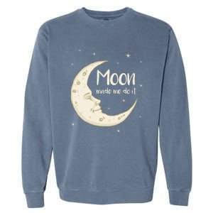 Half Moon Crescent Moon Funny Astronomy Moon Made Me Do It Gift Garment-Dyed Sweatshirt