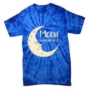 Half Moon Crescent Moon Funny Astronomy Moon Made Me Do It Gift Tie-Dye T-Shirt