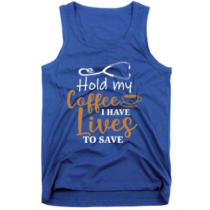 Hold My Coffee I Have Lives To Save For Doctors And Nurses Gift Tank Top