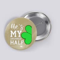 He's My Drunker Half Funny St Patricks Day Couple Shamrock Button