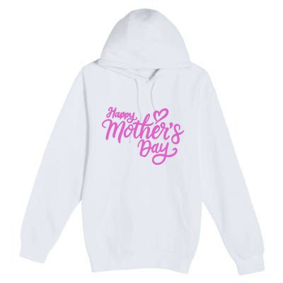 Happy Mothers Day Heart Cute Gift Premium Pullover Hoodie