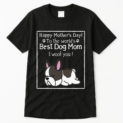 Happy MotherS Day To The WorldS Best Dog Mom I Woof You Tall T-Shirt