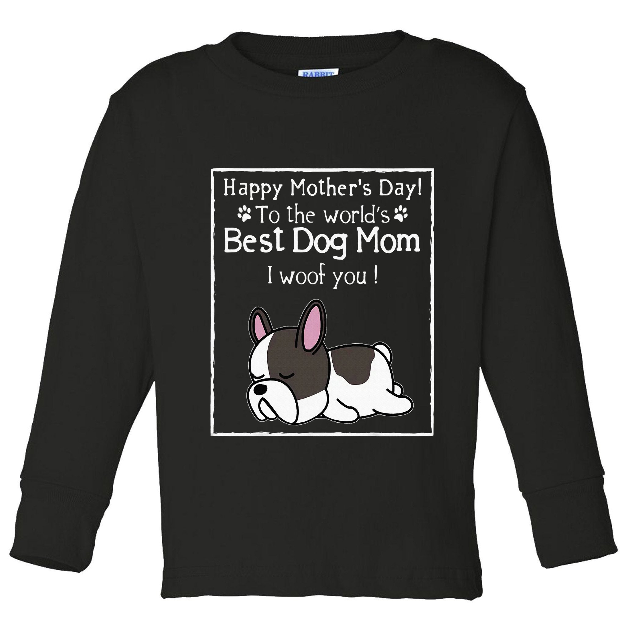 Happy MotherS Day To The WorldS Best Dog Mom I Woof You Toddler Long Sleeve Shirt