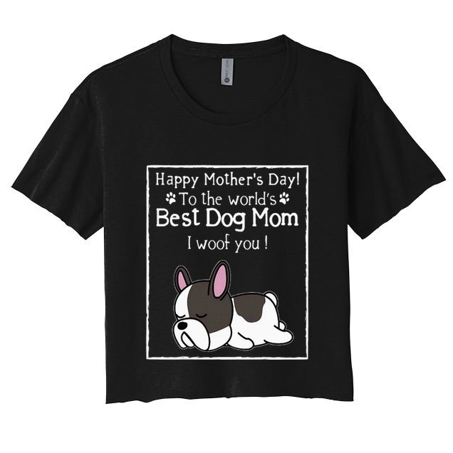 Happy MotherS Day To The WorldS Best Dog Mom I Woof You Crop Top