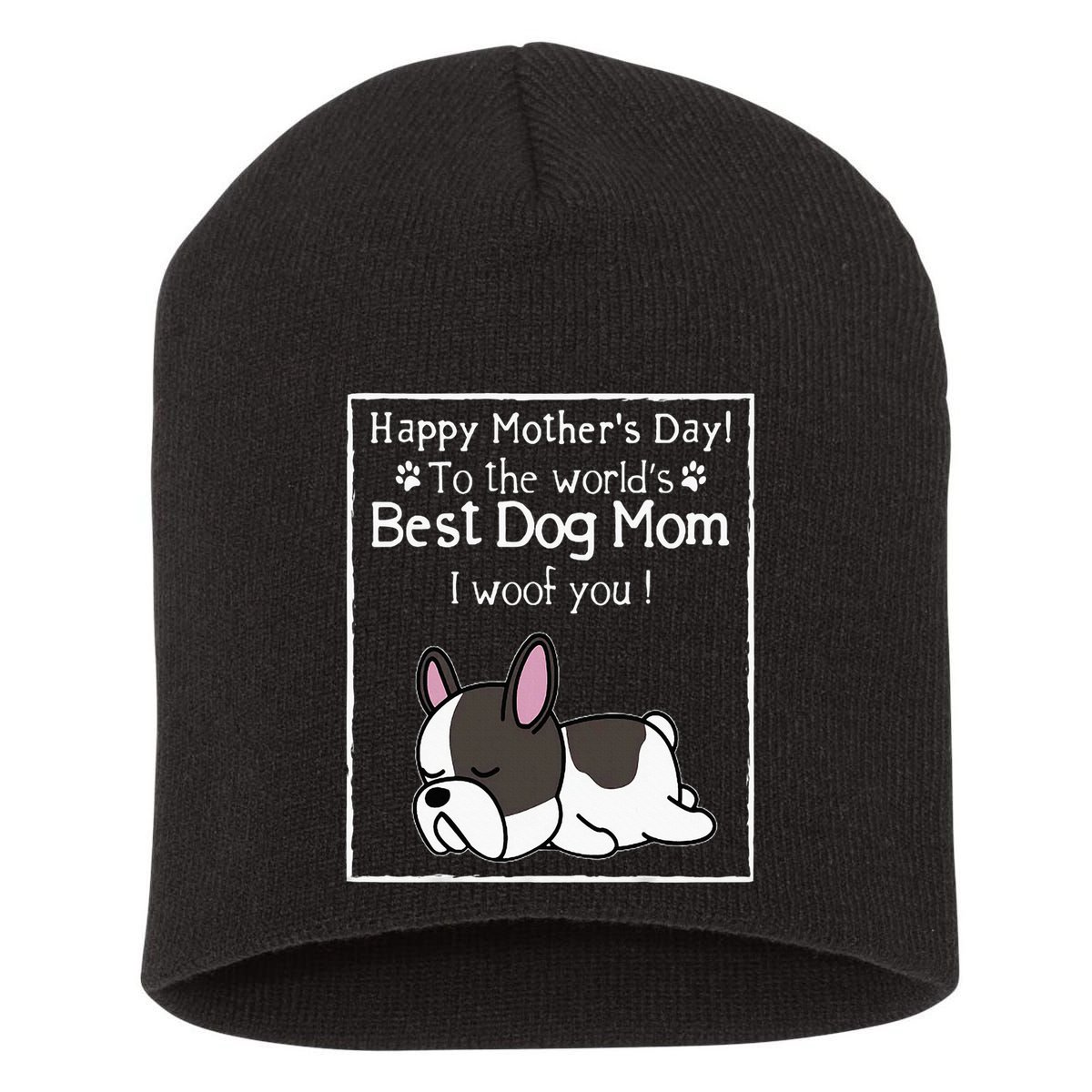 Happy MotherS Day To The WorldS Best Dog Mom I Woof You Short Acrylic Beanie