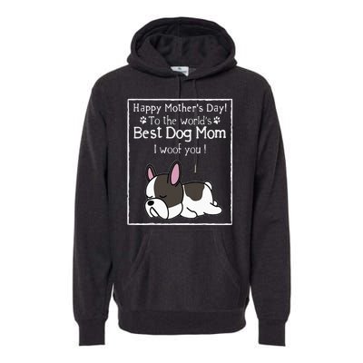 Happy MotherS Day To The WorldS Best Dog Mom I Woof You Premium Hoodie