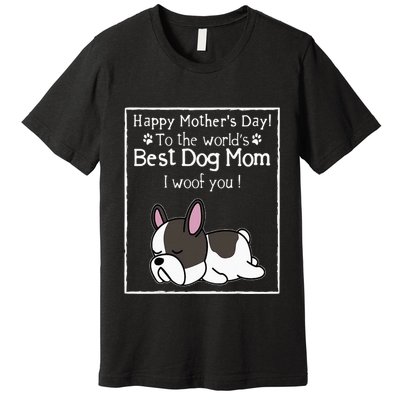 Happy MotherS Day To The WorldS Best Dog Mom I Woof You Premium T-Shirt