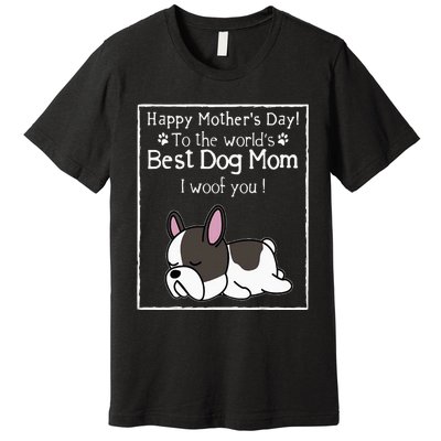 Happy MotherS Day To The WorldS Best Dog Mom I Woof You Premium T-Shirt