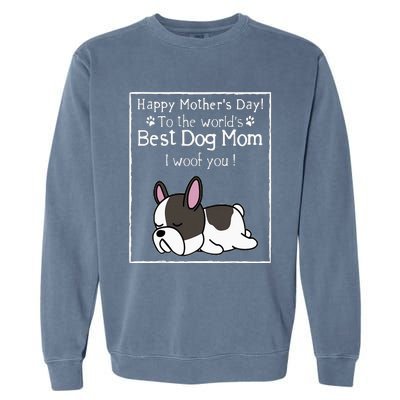 Happy MotherS Day To The WorldS Best Dog Mom I Woof You Garment-Dyed Sweatshirt