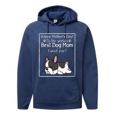 Happy MotherS Day To The WorldS Best Dog Mom I Woof You Performance Fleece Hoodie