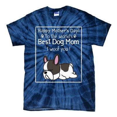 Happy MotherS Day To The WorldS Best Dog Mom I Woof You Tie-Dye T-Shirt