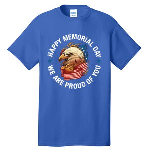 Happy Memorial Day We Are Proud Of You Memorial Day Cute Gift Tall T-Shirt