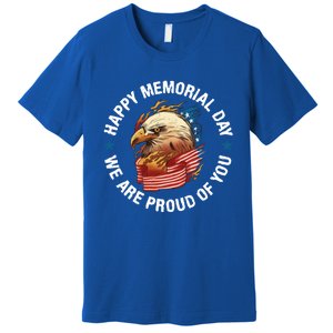 Happy Memorial Day We Are Proud Of You Memorial Day Cute Gift Premium T-Shirt