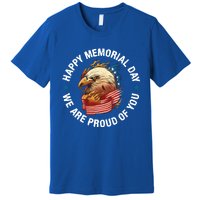 Happy Memorial Day We Are Proud Of You Memorial Day Cute Gift Premium T-Shirt