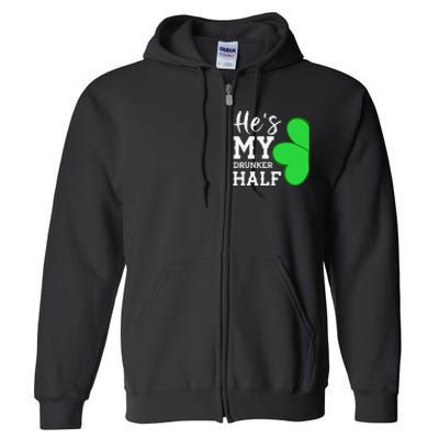 He's My Drunker Half Funny St Patricks Day Couple Shamrock Full Zip Hoodie