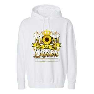 Happy Mother's Day You Are The Queen With Sun Flower Garment-Dyed Fleece Hoodie