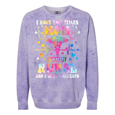 Happy Mothers Day I Have Two Titles Mom And Nurse S Gift Colorblast Crewneck Sweatshirt