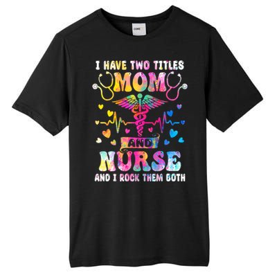 Happy Mothers Day I Have Two Titles Mom And Nurse S Gift Tall Fusion ChromaSoft Performance T-Shirt