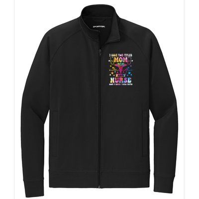 Happy Mothers Day I Have Two Titles Mom And Nurse S Gift Stretch Full-Zip Cadet Jacket