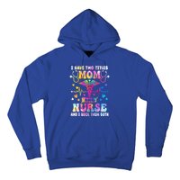 Happy Mothers Day I Have Two Titles Mom And Nurse S Gift Hoodie