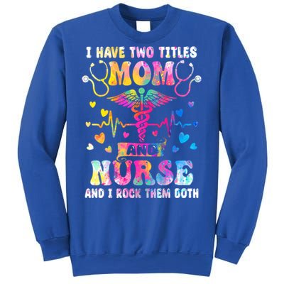 Happy Mothers Day I Have Two Titles Mom And Nurse S Gift Sweatshirt