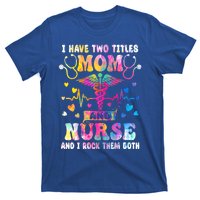 Happy Mothers Day I Have Two Titles Mom And Nurse S Gift T-Shirt