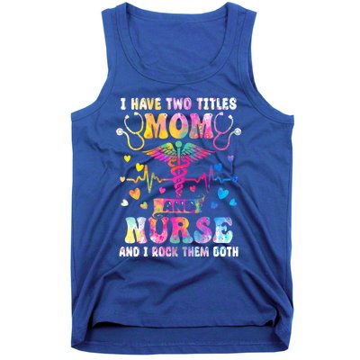 Happy Mothers Day I Have Two Titles Mom And Nurse S Gift Tank Top