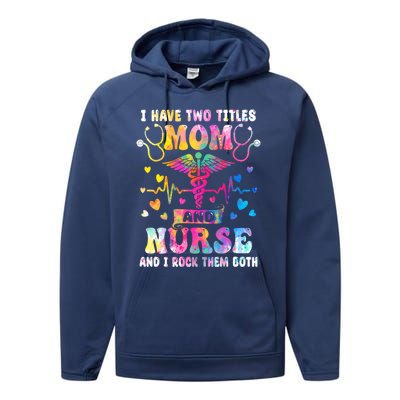 Happy Mothers Day I Have Two Titles Mom And Nurse S Gift Performance Fleece Hoodie