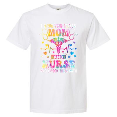 Happy Mothers Day I Have Two Titles Mom And Nurse S Gift Garment-Dyed Heavyweight T-Shirt