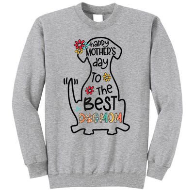 Happy Mother's Day To The Best Dog Mom Dog Mother Gifts Tall Sweatshirt