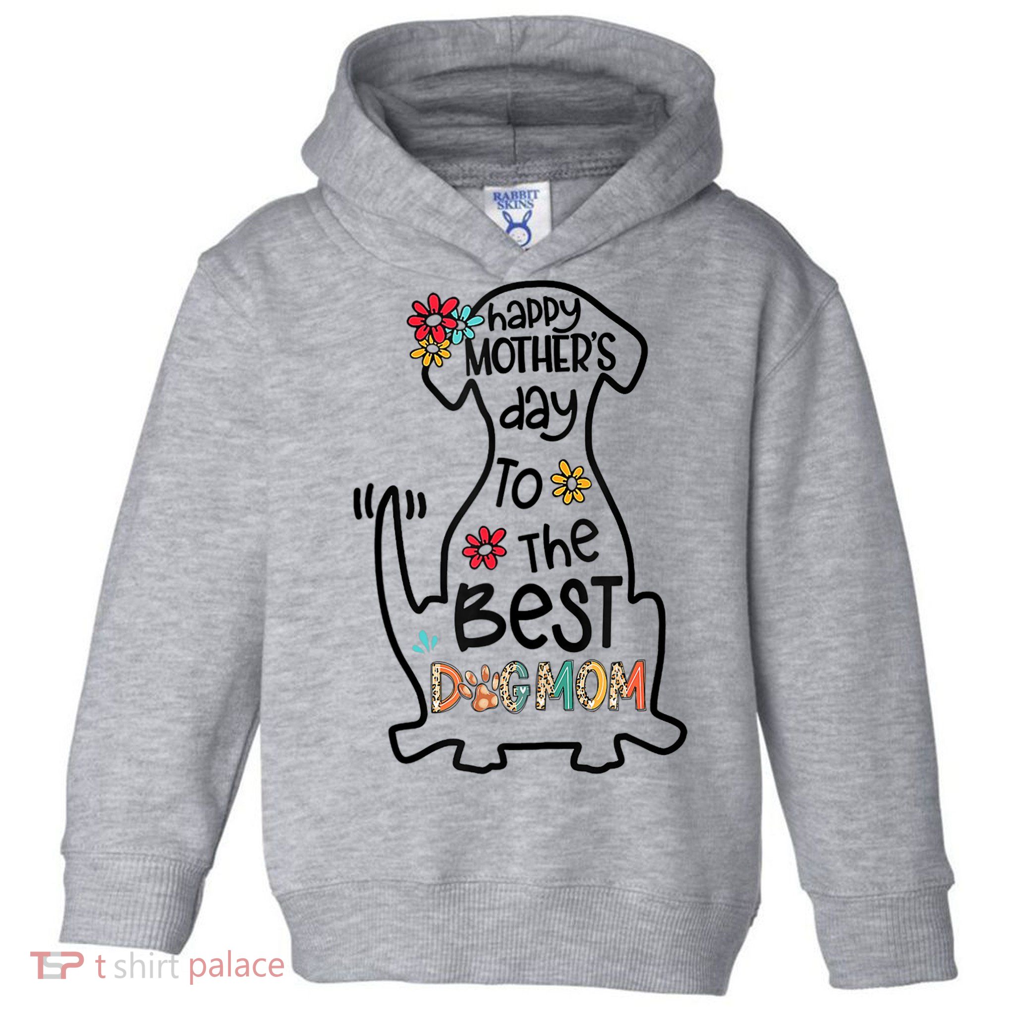 Happy Mother's Day To The Best Dog Mom Dog Mother Gifts Toddler Hoodie