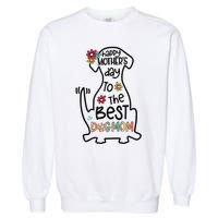 Happy Mother's Day To The Best Dog Mom Dog Mother Gifts Garment-Dyed Sweatshirt