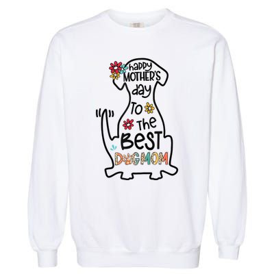 Happy Mother's Day To The Best Dog Mom Dog Mother Gifts Garment-Dyed Sweatshirt