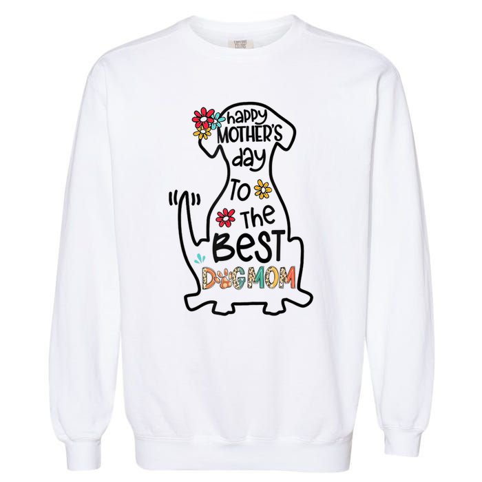 Happy Mother's Day To The Best Dog Mom Dog Mother Gifts Garment-Dyed Sweatshirt