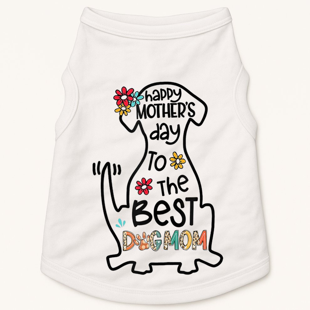 Happy Mother's Day To The Best Dog Mom Dog Mother Gifts Doggie Tank