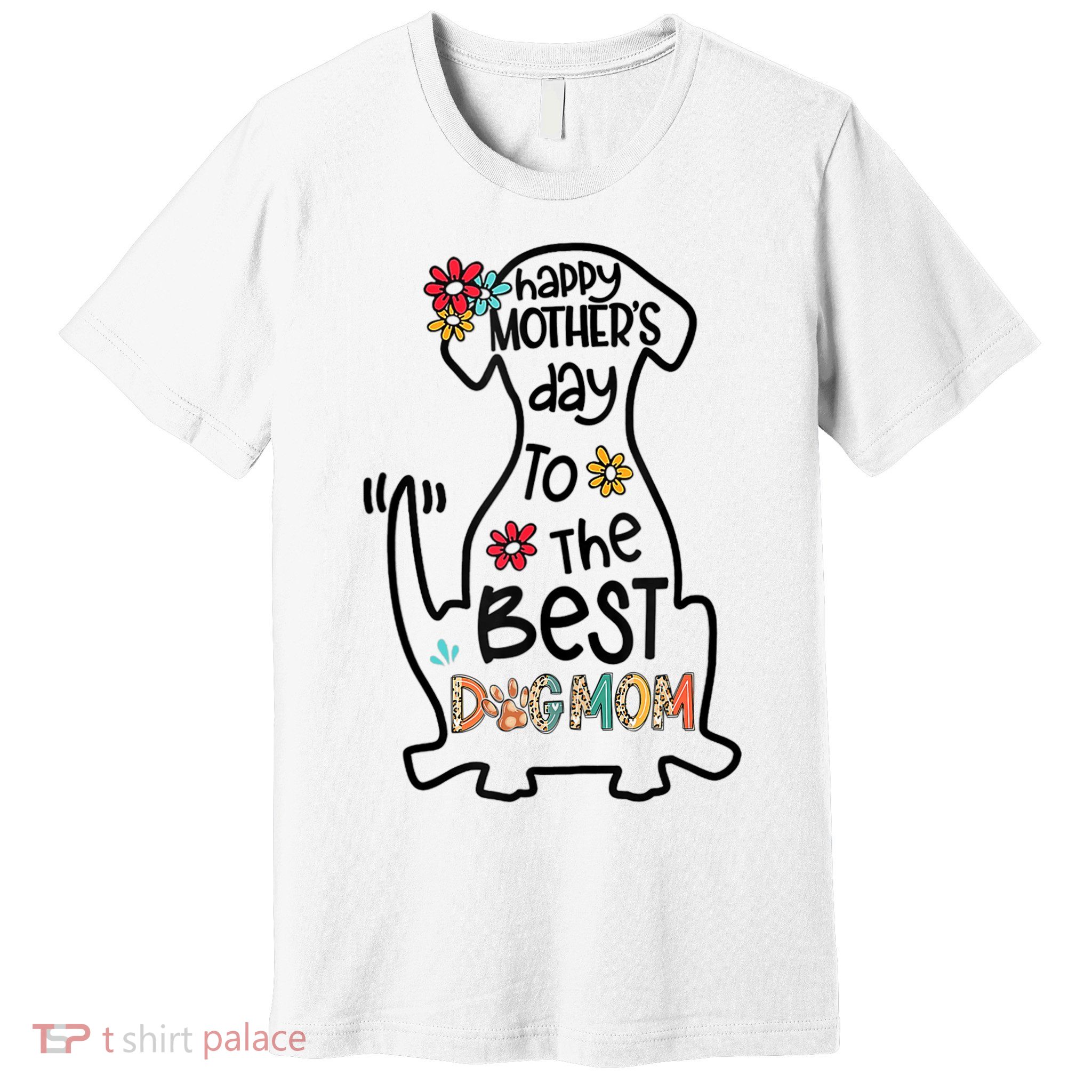 Happy Mother's Day To The Best Dog Mom Dog Mother Gifts Premium T-Shirt