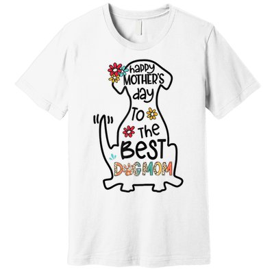 Happy Mother's Day To The Best Dog Mom Dog Mother Gifts Premium T-Shirt